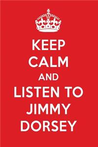 Keep Calm and Listen to Jimmy Dorsey: Jimmy Dorsey Designer Notebook