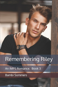 Remembering Riley: An IMPS Romance Book 3