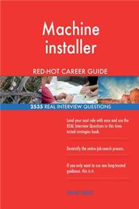 Machine installer RED-HOT Career Guide; 2535 REAL Interview Questions