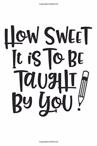 How Sweet It Is To Be Taught By You