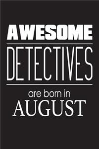 Awesome Detectives Are Born In August