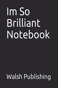 Im So Brilliant Notebook