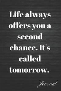 Life Always Offers You a Second Chance. It's Called Tomorrow Journal