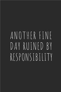 Another Fine Day Ruined by Responsibility Weekly Planner 2019 - 2020