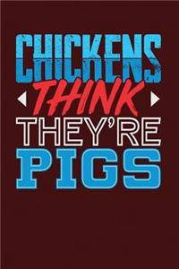 Chickens Think They're Pigs