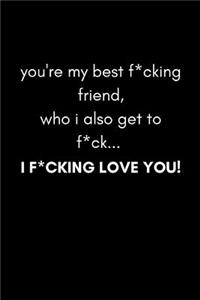 You're My Best F*cking Friend Who I Also Get to F*ck ... I F*cking Love You!