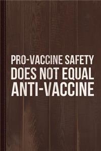 Pro-Vaccine Safety Does Not Equal Anti-Vaccine Journal Notebook