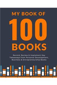 My Book of 100 Books: Record, Review & Implement Key Takeaways from Personal Development, Business & Entrepreneurship Books
