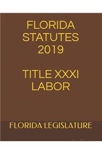 Florida Statutes 2019 Title XXXI Labor