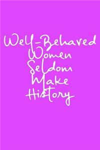 Well-Behaved Women Seldom Make History