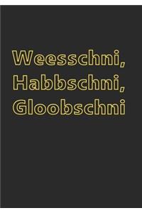 Weesschni, Habbschni, Gloobschni