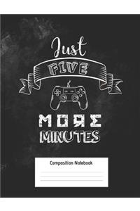 Just Five More Minutes Composition Notebook