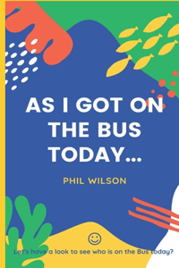 As I got on the bus today...