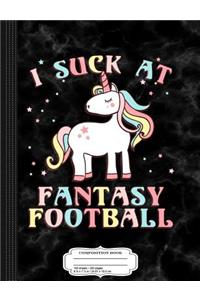 I Suck at Fantasy Football Composition Notebook