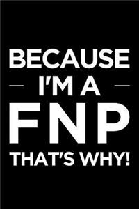 Because I'm a Fnp That's Why