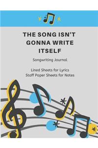The Song Isn't Gonna Write Itself Songwriting Journal