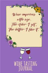 Wine Improves with Age. the Older I Get, the Better I Like It