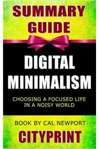 Summary Guide Digital Minimalism: Choosing a Focused Life in a Noisy World Book by Cal Newport