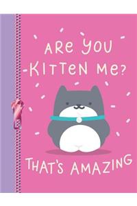 Are You Kitten Me? That's Amazing