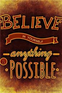 Believe in Yourself Anything Is Possible