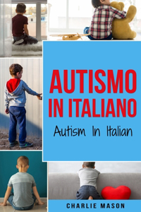 Autismo In Italiano/ Autism In Italian - Guida ai Genitori per il Disturbo dello Spettro Autistico