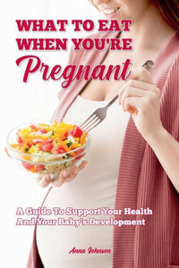 What To Eat When You Are Pregnant