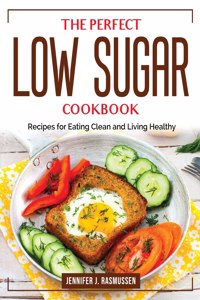 The Perfect Low Sugar Cookbook