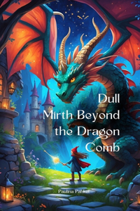 Dull Mirth Beyond the Dragon Comb
