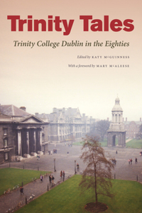 Trinity Tales: Trinity College Dublin in the Eighties