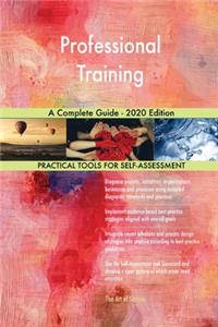 Professional Training A Complete Guide - 2020 Edition