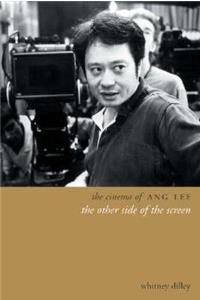 The Cinema of Ang Lee: The Other Side of the Screen