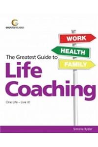 The Greatest Guide to Life Coaching