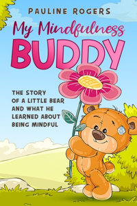 My Mindfulness Buddy: Story about a little Bear who learns about mindfulness with the help of his friends. anxiety, gratitude, calm, meditation, colouring book