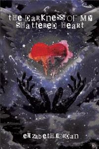 The Darkness of My Shattered Heart