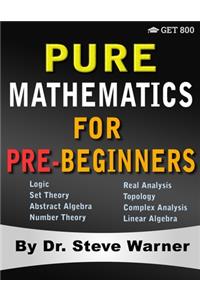 Pure Mathematics for Pre-Beginners