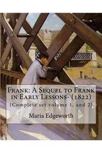 Frank: A Sequel to Frank in Early Lessons- (1822). By: Maria Edgeworth (Complete set volume 1, and 2).: Maria Edgeworth (1 January 1768 - 22 May 1849) was 