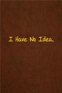 I Have No Idea.