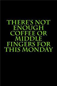 There's Not Enough Coffee or Middle Fingers For This Monday