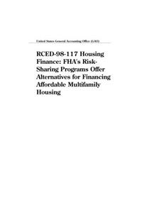 Rced98117 Housing Finance: FHAs RiskSharing Programs Offer Alternatives for Financing Affordable Multifamily Housing