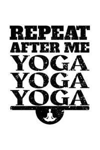 Repeat After Me Yoga Yoga Yoga