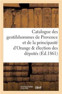 Catalogue Des Gentilshommes de Provence Et de la Principauté d'Orange & Élection Des Députés