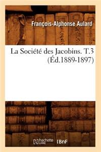 La Société Des Jacobins. T.3 (Éd.1889-1897)