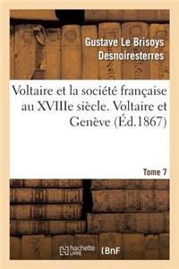 Voltaire Et La Société Française Au Xviiie Siècle. T.7 Voltaire Et Genève