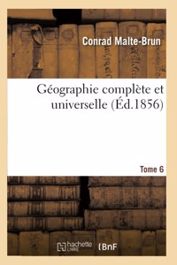 Géographie Complète Et Universelle. Tome 6