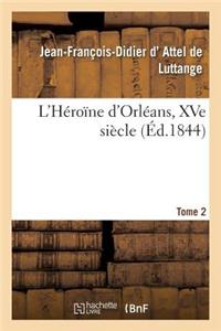 L'Héroïne d'Orléans, Xve Siècle. Tome 2