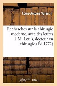 Recherches Critiques Sur La Chirurgie Moderne, Avec Des Lettres À M. Louis, Docteur En Chirurgie