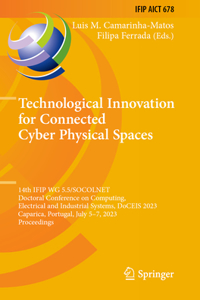 Technological Innovation for Connected Cyber Physical Spaces: 14th Ifip Wg 5.5/Socolnet Doctoral Conference on Computing, Electrical and Industrial Systems, Doceis 2023, Caparica, Portugal, July 5-7, 2023, Proc