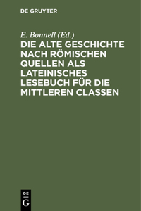 Die Alte Geschichte Nach Römischen Quellen ALS Lateinisches Lesebuch Für Die Mittleren Classen