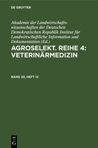 Agroselekt. Reihe 4: Veterinärmedizin. Band 30, Heft 12: Veterinärmedizin