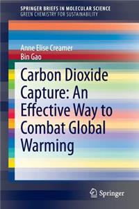 Carbon Dioxide Capture: An Effective Way to Combat Global Warming: An Effective Way to Combat Global Warming